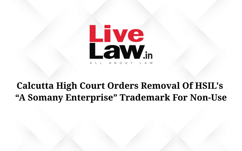 Calcutta High Court Orders Removal Of HSIL's "A Somany Enterprise" Trademark For Non-Use