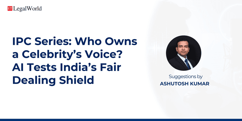 IPIC Series: Who Owns a Celebrity's Voice? AI Tests India's Fair Dealing Shield