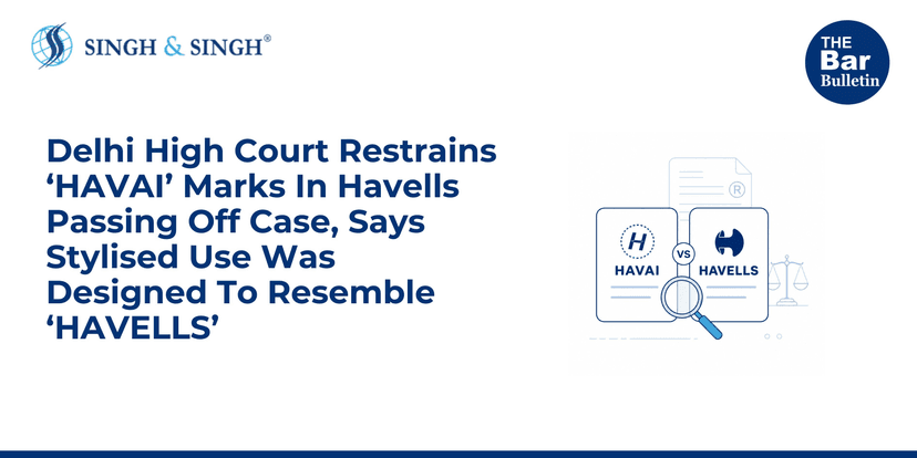 Delhi High Court Restrains 'HAVAI' Marks In Havells Passing Off Case, Says Stylised Use Was Designed To Resemble 'HAVELLS'
